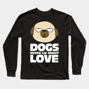 My Dogs Never Lie About Love Long Sleeve T-Shirt